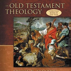 An Old Testament Theology: An Exegetical, Canonical, and Thematic Approach